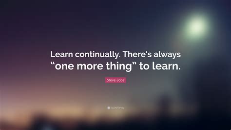 Steve Jobs Quote “learn Continually Theres Always “one More Thing