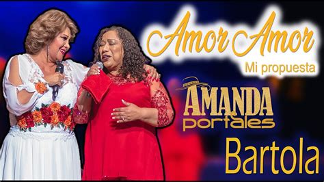 Amor Amor Mi Propuesta Amanda Portales Y Bartola Youtube