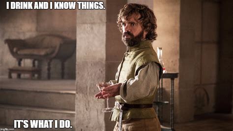 Tyrion Lannister Quotes I Drink And Know Things Jordrecruitment