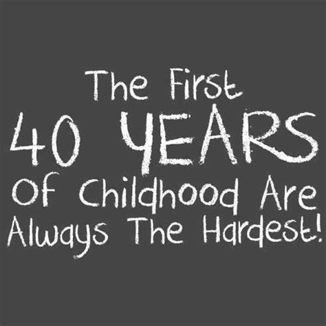 Sure most of these quotes are mostly funny jabs at growing older, but some also celebrate the fact that at 40 you're finally starting to grow up. 40th birthday quotes, wish, best, sayings, childhood ...