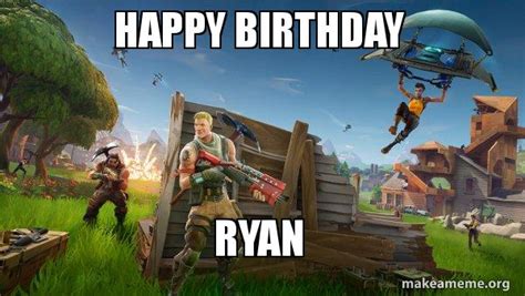 Happy Birthday Ryan Fortnite Battle Royale Game Make A Meme