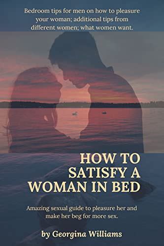 Jp How To Satisfy A Woman In Bed Amazing Sexual Guide To Pleasure Her And Make Her