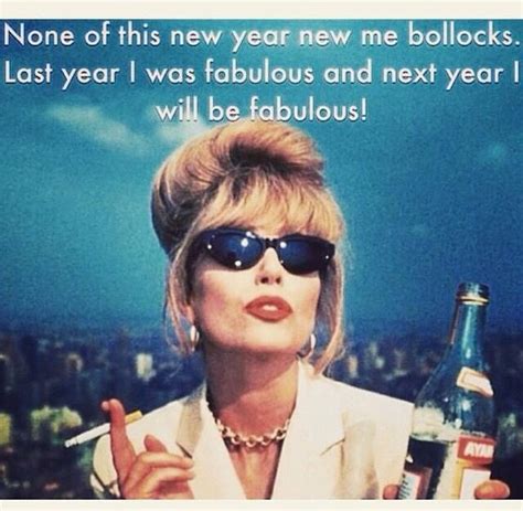 Ab Fab Funny New Years Memes New Years Eve Quotes Funny New Year