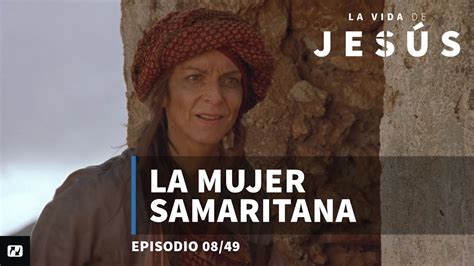La Mujer Samaritana La Vida De Jesús Juan 41 26 8 De 49 Youtube