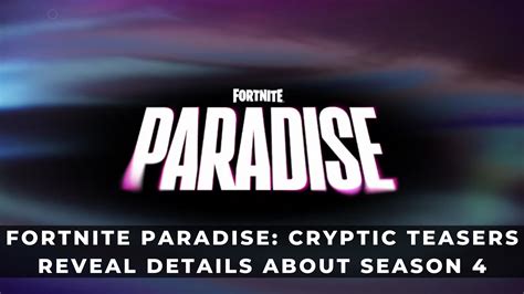 Fortnite Paradise Cryptic Teasers Reveal Details About Season 4