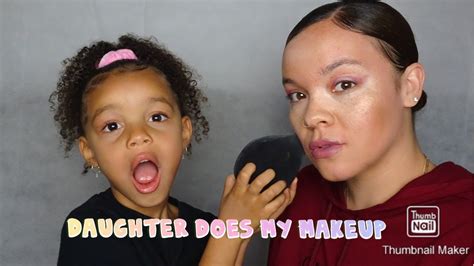 My Daughter Does My Makeup Tutorial Youtube