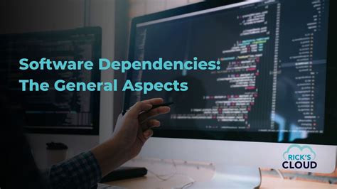 Software Dependencies The General Aspects Ricks Cloud