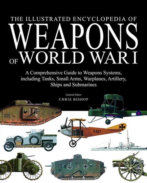 The Illustrated Encyclopedia Of Weapons Of World War I The