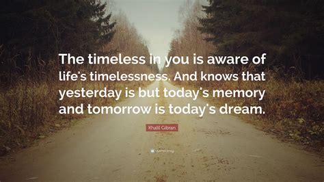 Khalil Gibran Quote “the Timeless In You Is Aware Of Lifes