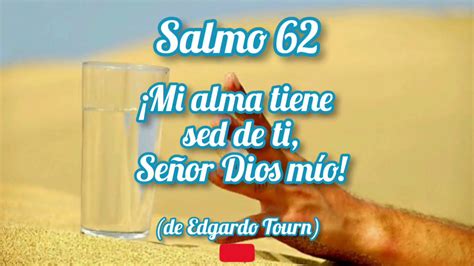 Salmo 62 ¡mi Alma Tiene Sed De Ti Señor Dios Mío De Edgardo Tourn