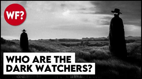 Who Are The Dark Watchers Dont Stare Too Long Youtube