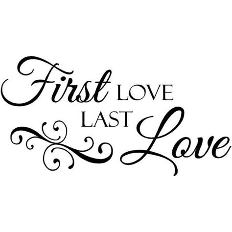 Wall Quotes First Love Last Love Liked On Polyvore Love Quotes