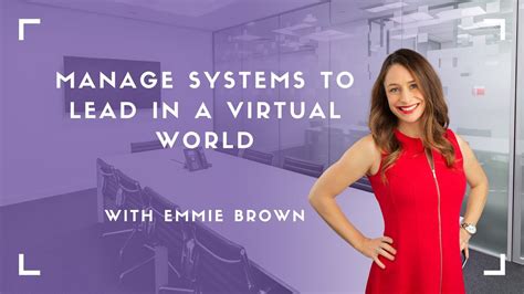 Manage Systems To Lead In A Virtual World Webinar With Emmie Brown