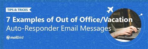 Fortunately for you, our resources never take time off, and we've. 7 Examples of Out of Office Message Templates - Mailbird