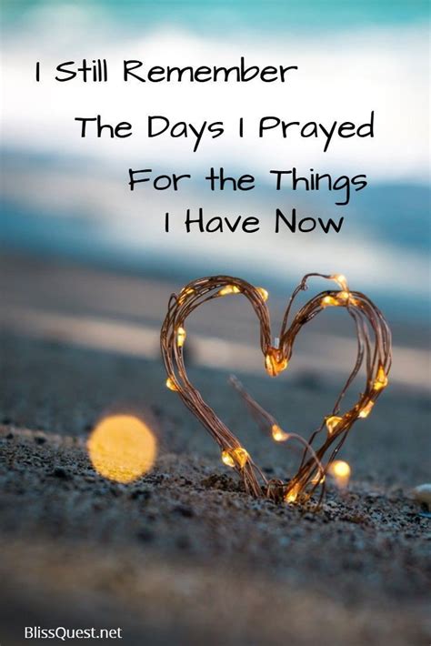 i still remember the days i prayed for the things i have now thankful humble … love quotes