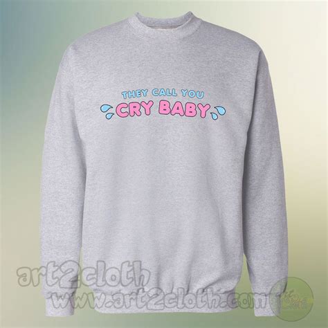They Call You Cry Baby Unisex Sweatshirts Price 2875
