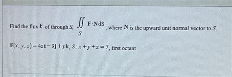 [solved] F Nds Find The Flux F Of Through S Where N Is The Upward Unit Course Hero