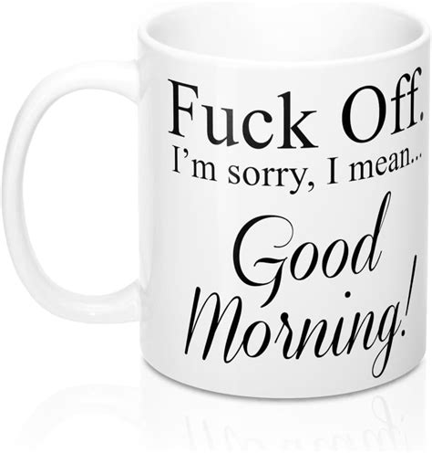 Fuck Off Im Sorry I Mean Good Morning Ceramic Mug Amazonca Home
