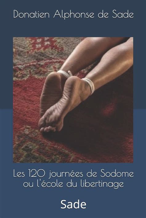 Les 120 Journées De Sodome Ou Lécole Du Libertinage Sade By Donatien