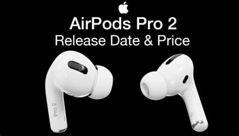 Apple Airpods Pro 2 Release Date Price And Specification