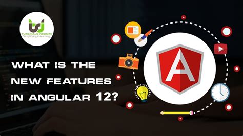 Top New Features Of Angular 12