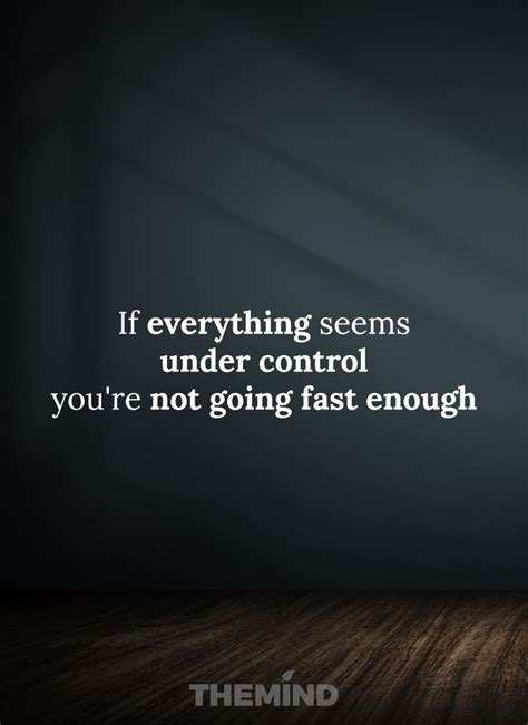 If Everything Seems Under Control Youre Not Going Fast Enough