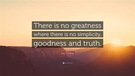 Leo Tolstoy Quote There Is No Greatness Where There Is No Simplicity