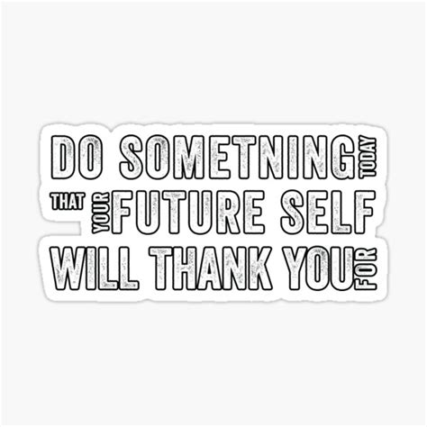 Do Something Today That Your Future Self Will Thank You For
