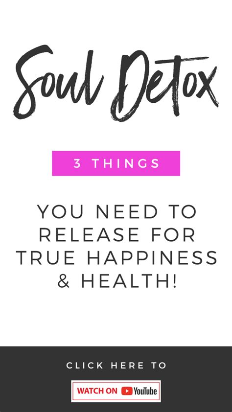 Soul Detox 3 Things You Need To Release For True Happiness And Health