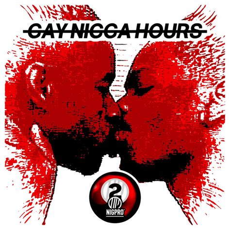 Gay Nigga Hours Song And Lyrics By Nigpro Hydracoque KolossalKocks Team Clutch Spotify