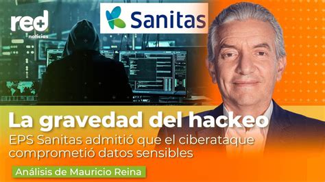Eps Sanitas Admite Que El Hackeo A Su Sistema Comprometió Datos