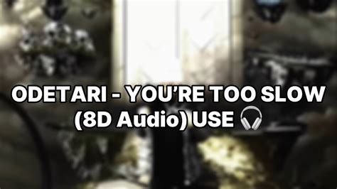 Odetari Youre Too Slow 8d Audio Use Headphones 🎧 Youtube