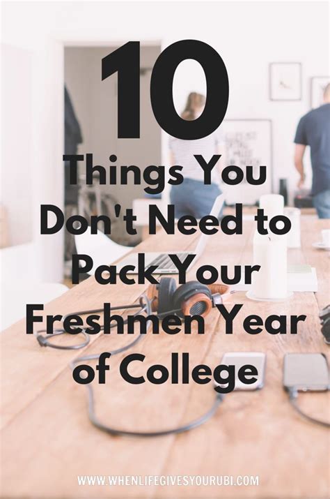 10 Things You Dont Need To Pack Your Freshmen Year Of College When Life Gives You Rubi