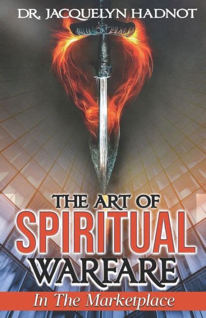 The Art Of Spiritual Warfare In The Marketplace By Jacquelyn Hadnot