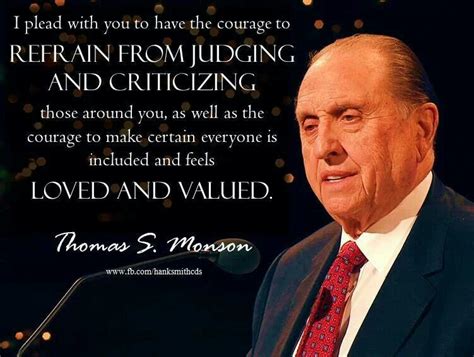 Thomas S Monson Quote I Plead With You To Have The Courage To Refrain