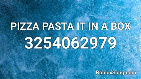Pizza Pasta It In A Box Roblox Id Roblox Music Codes