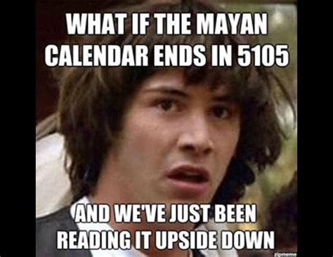 the internets best meme s on the mayan apocalypse picture funny meme s about the end of the