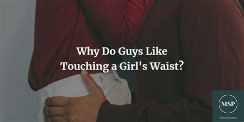why do guys like touching a girl s waist waist grab meaning