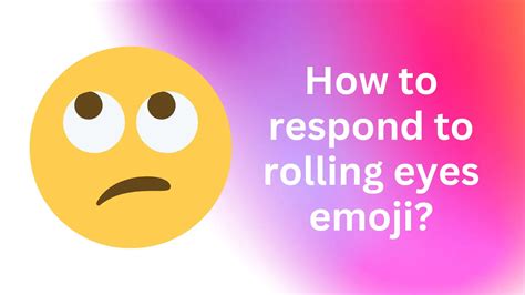 How To Respond To Rolling Eyes Emoji Sarcasm