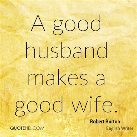 I am not good wife material because i'm fiercely independent and like to go off and do my. Robert Burton Wife Quotes | QuoteHD