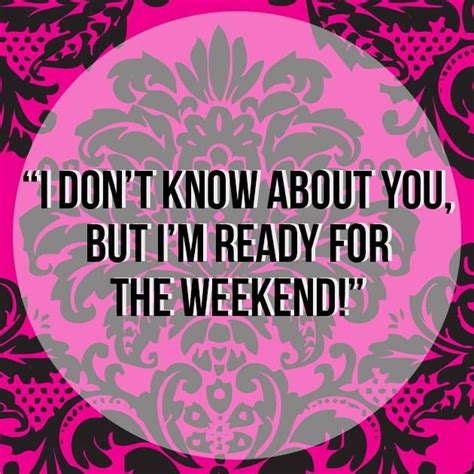 Ready For The Weekend Quotes Quotesgram