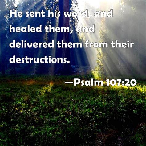 By his word and spirit the soul is restored to health and holiness. Psalm 107:20 He sent his word, and healed them, and ...