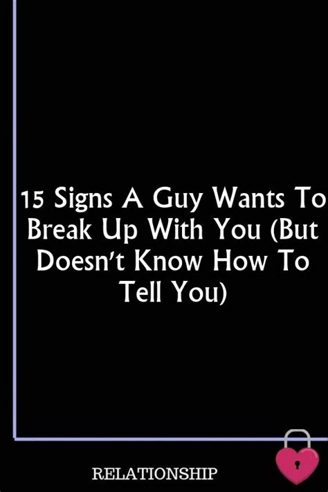 15 Signs A Guy Wants To Break Up With You But Doesnt Know How To Tell