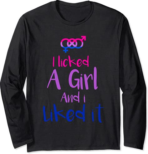 Lgbt I Licked A Girl And I Liked It Bisexual Gay Lesbian Long Sleeve T
