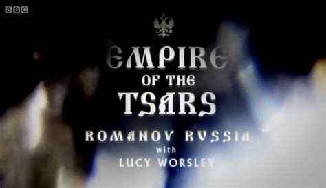 Empire Of The Tsars Romanov Russia With Lucy Worsley 2016