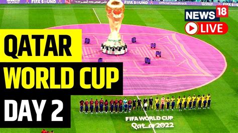 Qatar FIFA World Cup Day 2 FIFA World Cup 2022 Updates Football