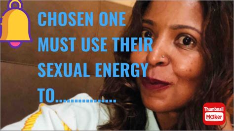 Chosen One Have A Lot Of Sexual Energy Which Is Why They Need To Use That Energy To Youtube