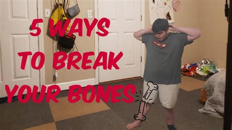 5 Ways To Break Your Bones Youtube