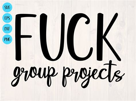 Fuck Group Projects Svg Is A Funny Shirt Design For People Who Etsy