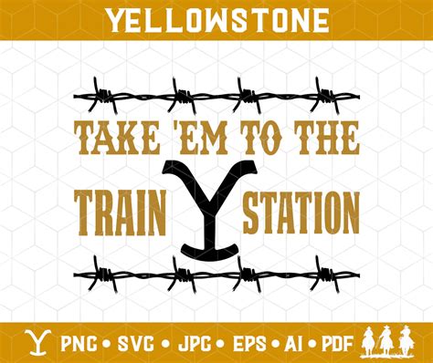 Takeem To The Train Station Svg Yellowstone Svg Rip Etsy